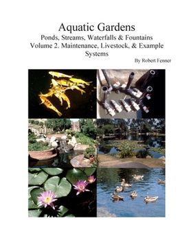 portada Aquatic Gardens: Ponds, Streams, Waterfalls & Fountains V. 2: Maintenance, Livestock & Example Systems (en Inglés)