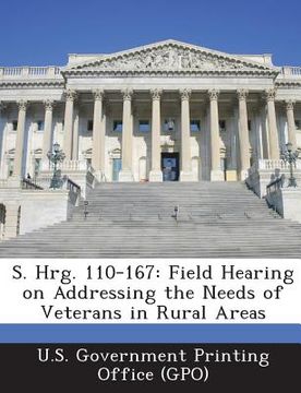 portada S. Hrg. 110-167: Field Hearing on Addressing the Needs of Veterans in Rural Areas