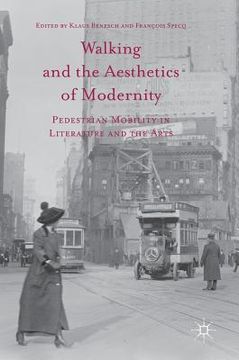 portada Walking and the Aesthetics of Modernity: Pedestrian Mobility in Literature and the Arts (en Inglés)