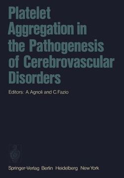 portada platelet aggregation in the pathogenesis of cerebrovascular disorders: proceedings of the round table conference. rome, october 30 31, 1974 (in English)