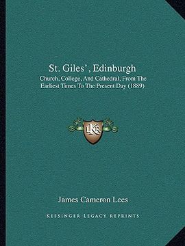 portada st. giles', edinburgh: church, college, and cathedral, from the earliest times to the present day (1889) (en Inglés)