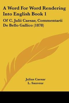 portada a word for word rendering into english book 1: of c. julii caesar, commentarii de bello gallico (1878) (in English)
