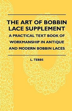portada the art of bobbin lace supplement - a practical text book of workmanship in antique and modern bobbin laces (en Inglés)
