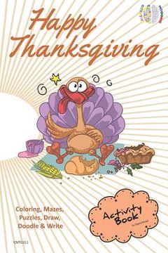 portada Happy Thanksgiving Activity Book for Creative Noggins: Coloring, Mazes, Puzzles, Draw, Doodle and Write Kids Thanksgiving Holiday Coloring Book with C (en Inglés)