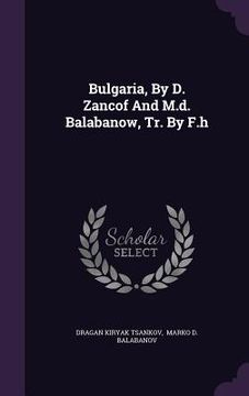 portada Bulgaria, By D. Zancof And M.d. Balabanow, Tr. By F.h (in English)