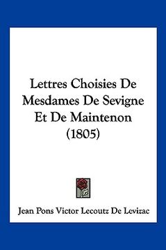 portada Lettres Choisies De Mesdames De Sevigne Et De Maintenon (1805) (en Francés)