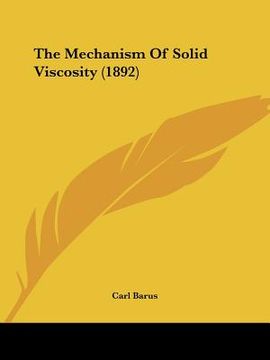 portada the mechanism of solid viscosity (1892) (en Inglés)