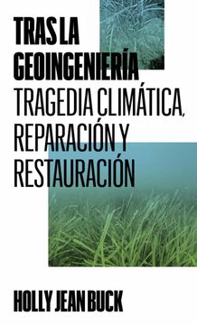 portada Tras la Geoingenieria: Tragedia Climatica, Reparacion y Restauracion (in Spanish)