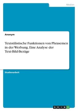 portada Textstilistische Funktionen von Phrasemen in der Werbung. Eine Analyse der Text-Bild-Bezüge (in German)