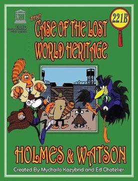 portada THE CASE OF THE LOST WORLD HERITAGE. Holmes and Watson, well their pets , investigate the disappearing World Heritage Site.