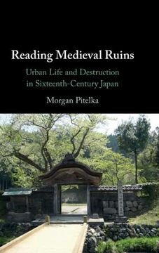 portada Reading Medieval Ruins: Urban Life and Destruction in Sixteenth-Century Japan (en Inglés)