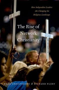 portada The Rise of Network Christianity: How Independent Leaders Are Changing the Religious Landscape (Global Pentecost Charismat Christianity)