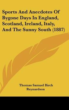 portada sports and anecdotes of bygone days in england, scotland, ireland, italy, and the sunny south (1887) (in English)