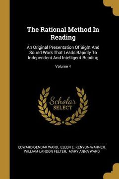 portada The Rational Method In Reading: An Original Presentation Of Sight And Sound Work That Leads Rapidly To Independent And Intelligent Reading; Volume 4 (en Inglés)