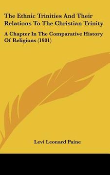 portada the ethnic trinities and their relations to the christian trinity: a chapter in the comparative history of religions (1901) (en Inglés)