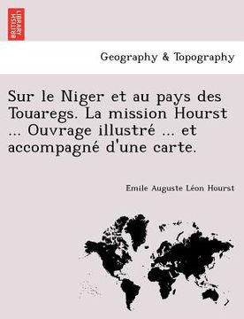 portada Sur le Niger et au pays des Touaregs. La mission Hourst ... Ouvrage illustré ... et accompagné d'une carte. (in French)