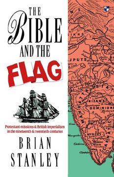portada The Bible and the Flag: Protestant Missions and British Imperialism in the Nineteenth and Twentieth Centuries (in English)