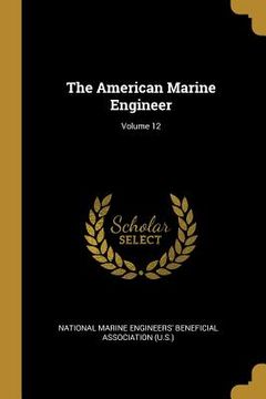 portada The American Marine Engineer; Volume 12 (en Inglés)