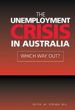 portada The Unemployment Crisis in Australia Hardback: Which way Out? (in English)