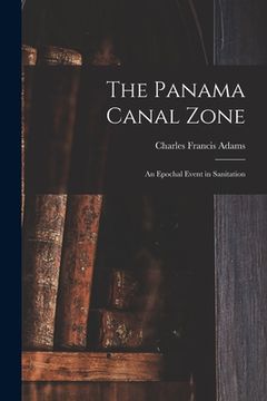 portada The Panama Canal Zone; an Epochal Event in Sanitation (en Inglés)