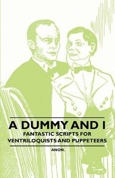 portada a dummy and i - fantastic scripts for ventriloquists and puppeteers (en Inglés)