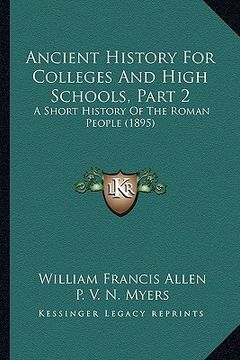portada ancient history for colleges and high schools, part 2: a short history of the roman people (1895) (in English)