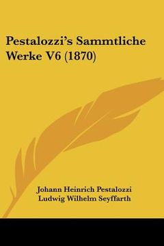 portada pestalozzi's sammtliche werke v6 (1870) (en Inglés)