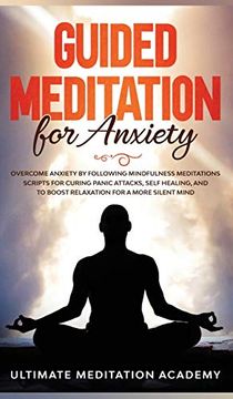portada Guided Meditation for Anxiety: Overcome Anxiety by Following Mindfulness Meditations Scripts for Curing Panic Attacks, Self Healing, and to Boost Relaxation for a More Silent Mind. 