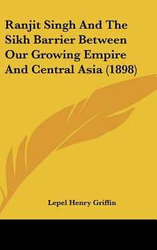 portada ranjit singh and the sikh barrier between our growing empire and central asia (1898) (en Inglés)