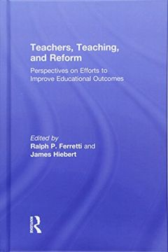 portada Teachers, Teaching, and Reform: Perspectives on Efforts to Improve Educational Outcomes