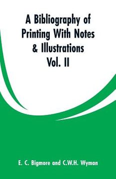 portada A Bibliography of Printing With Notes & Illustrations: Vol. II (en Inglés)