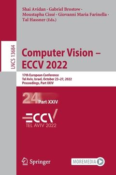 portada Computer Vision - Eccv 2022: 17th European Conference, Tel Aviv, Israel, October 23-27, 2022, Proceedings, Part XXIV