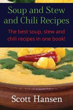 portada Soup and Stew and Chili Recipes: Great soup, stew and chili recipes. (en Inglés)