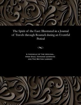 portada The Spirit of the East: Illustrated in a Journal of Travels Through Roumeli During an Eventful Period