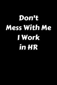 portada Don't Mess with Me I Work in HR (en Inglés)