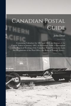 portada Canadian Postal Guide [microform]: Containing Calendars for 1867 and 1868, an Abstract of the Census Taken in January 1862, an Exchange Table, a Descr (in English)