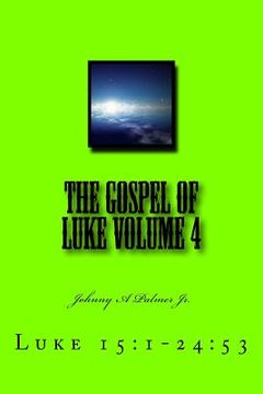 portada The Gospel of Luke Volume 4: Luke 15:1-24:53 (in English)