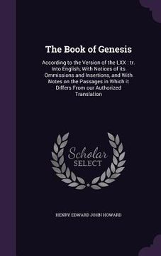 portada The Book of Genesis: According to the Version of the LXX: tr. Into English, With Notices of its Ommissions and Insertions, and With Notes o (in English)