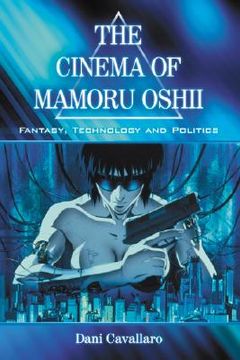 the cinema of mamoru oshii,fantasy, technology and politics