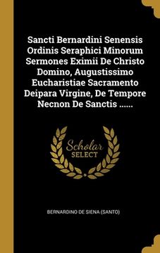 portada Sancti Bernardini Senensis Ordinis Seraphici Minorum Sermones Eximii De Christo Domino, Augustissimo Eucharistiae Sacramento Deipara Virgine, De Tempo (en Latin)
