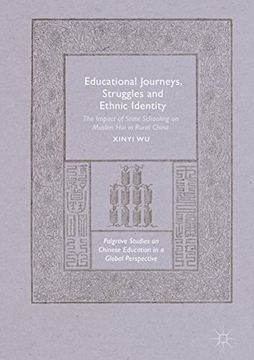 portada Educational Journeys, Struggles and Ethnic Identity: The Impact of State Schooling on Muslim Hui in Rural China (Palgrave Studies on Chinese Education in a Global Perspective)