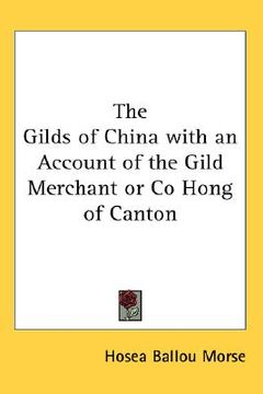portada the gilds of china with an account of the gild merchant or co hong of canton (in English)
