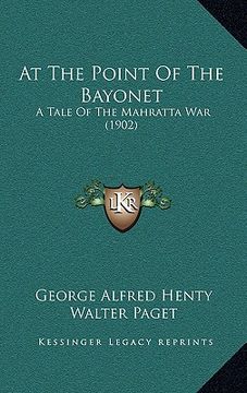 portada at the point of the bayonet: a tale of the mahratta war (1902) (en Inglés)