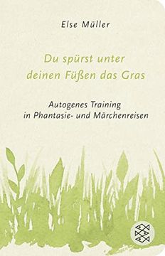 portada Du Spürst Unter Deinen Füßen das Gras: Autogenes Training in Phantasie- und Märchenreisen (Fischer Taschenbibliothek) (in German)
