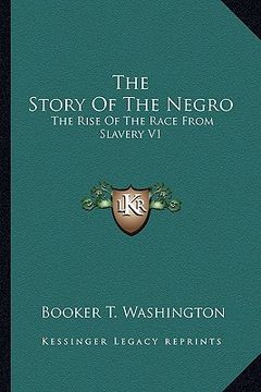 portada the story of the negro: the rise of the race from slavery v1 (en Inglés)
