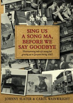 portada Sing us a Song ma, Before we say Goodbye: Heartwarming Tales of a Young lad Growing up in Liverpool During ww2 (en Inglés)