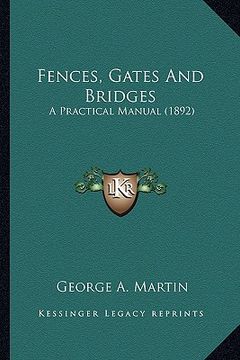 portada fences, gates and bridges: a practical manual (1892) a practical manual (1892) (en Inglés)