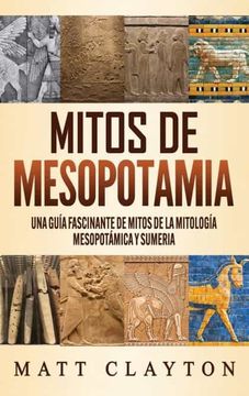 portada Mitos de Mesopotamia: Una Guía Fascinante de Mitos de la Mitología Mesopotámica y Sumeria (in Spanish)