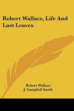 portada robert wallace, life and last leaves (in English)