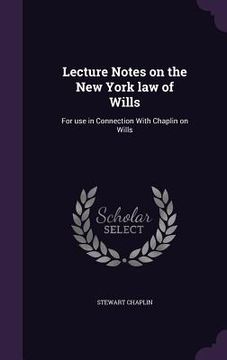portada Lecture Notes on the New York law of Wills: For use in Connection With Chaplin on Wills (en Inglés)